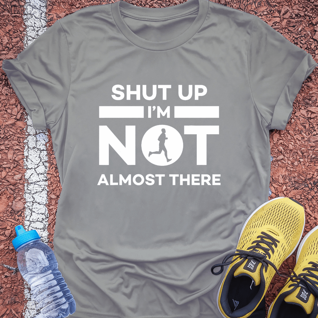 He's Not Almost There T-Shirt