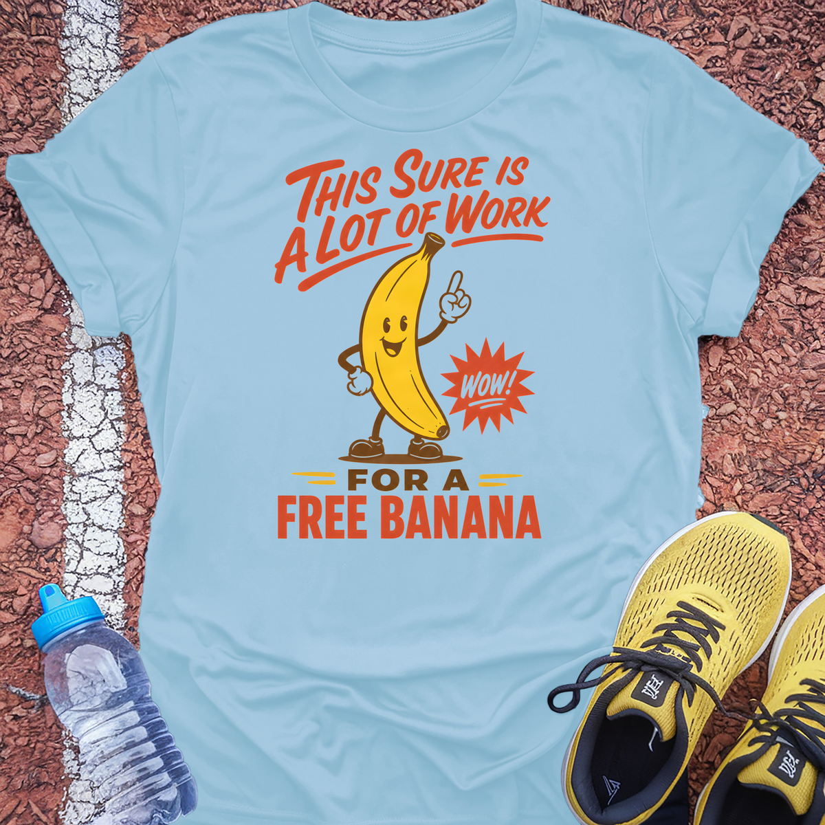 A Lot Of Work For A Free Banana T-Shirt - Light Blue