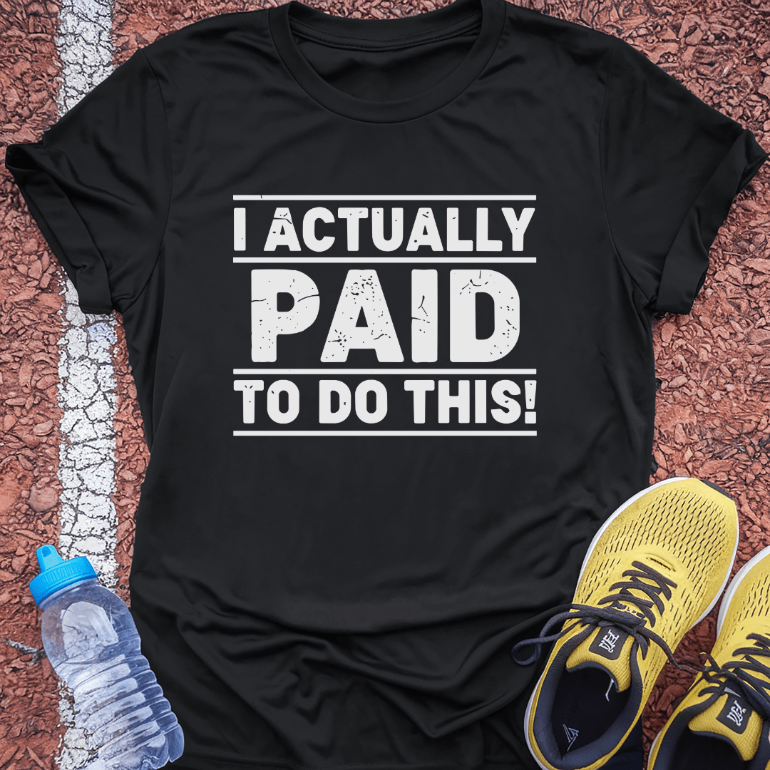 I Paid To Do This T-Shirt