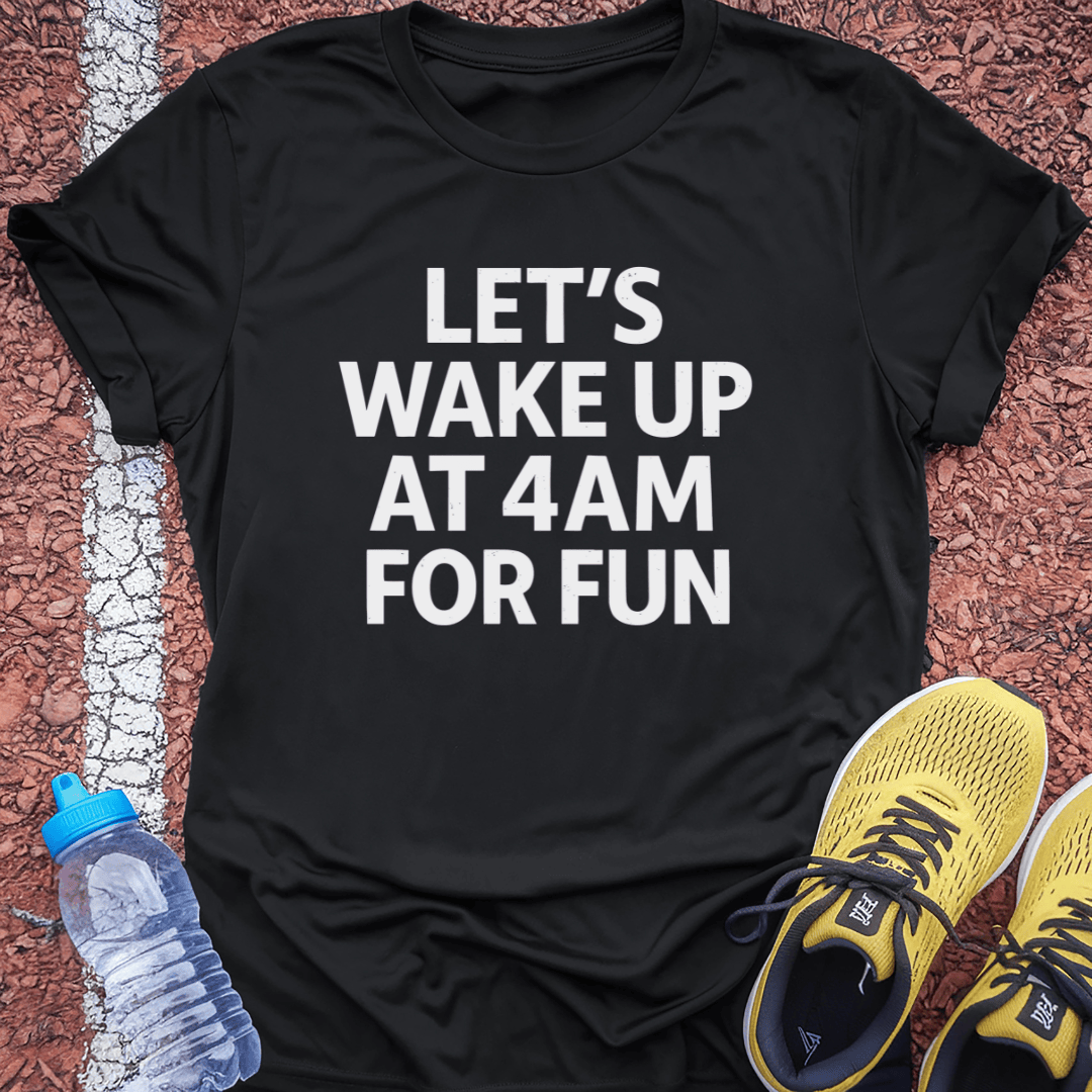 Wake up at 4am T-Shirt