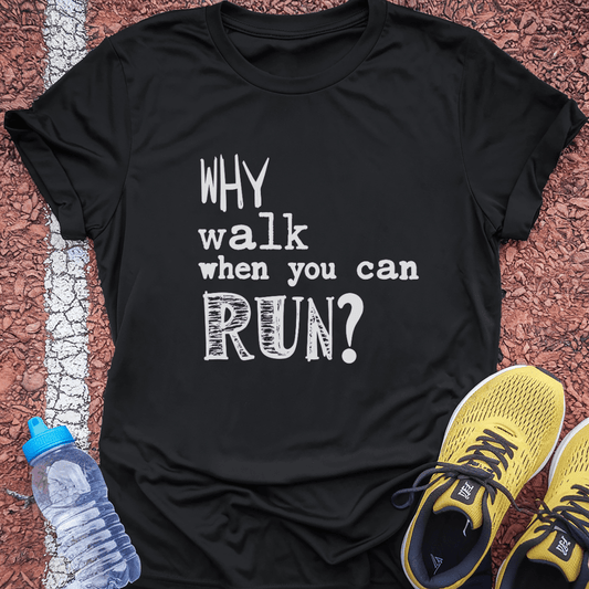 Why Walk When You Can Run?