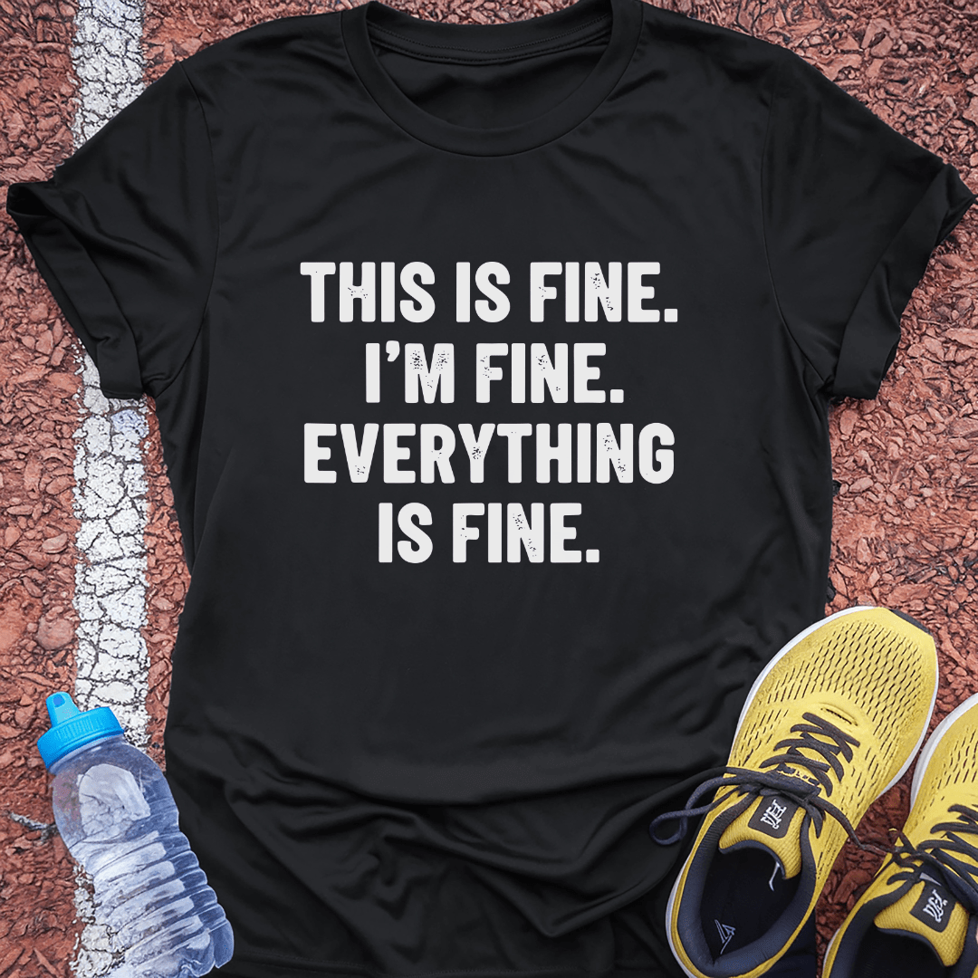 Everything is Fine T-Shirt