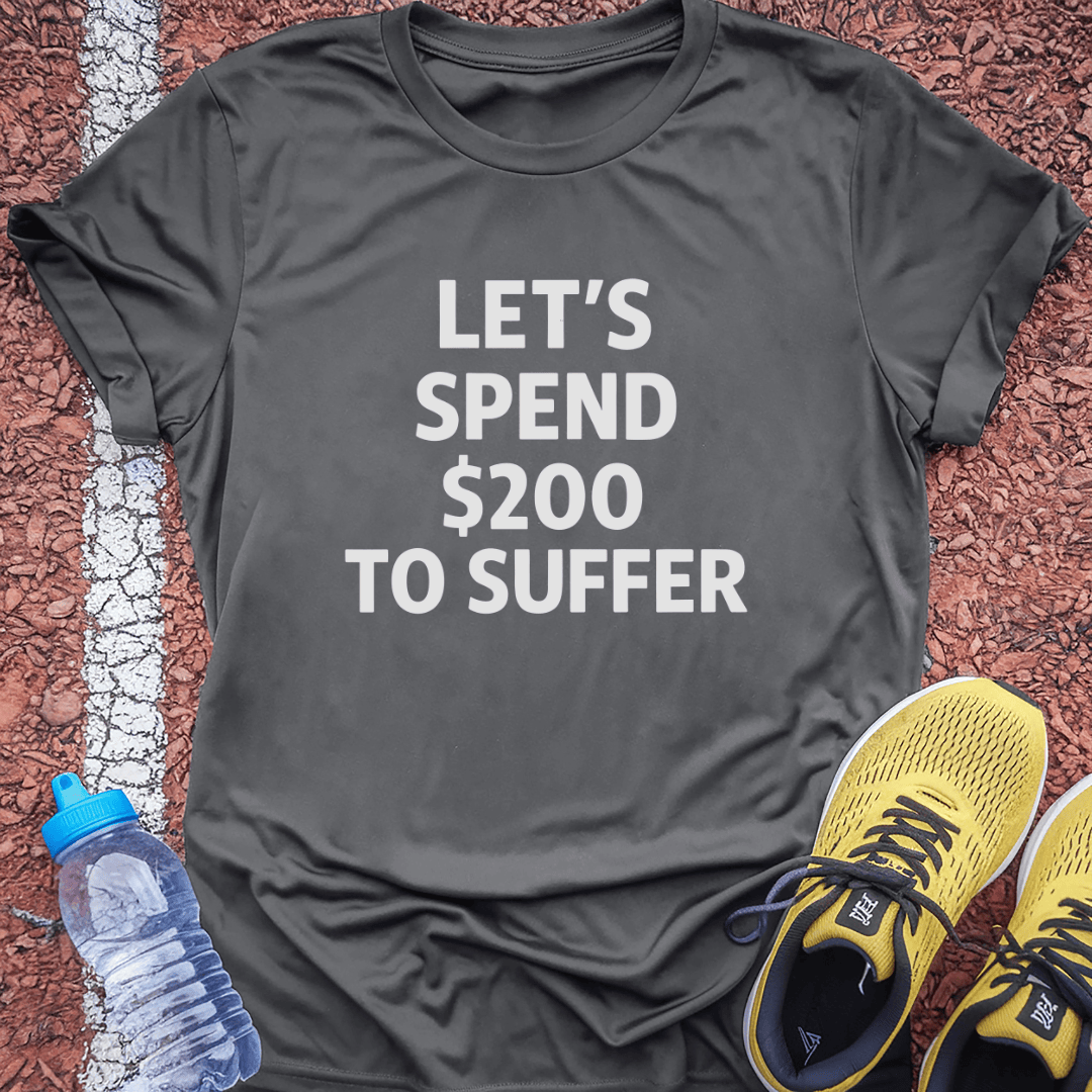 $200 to Suffer T-Shirt
