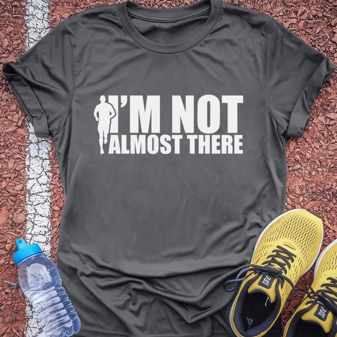I'm Not Almost There Tech Tee