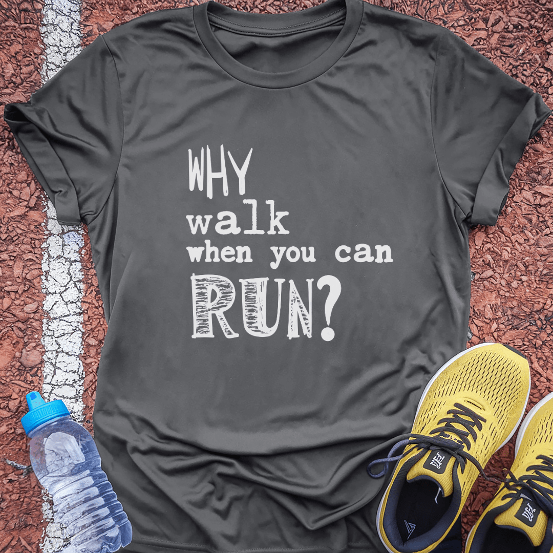 Why Walk When You Can Run?