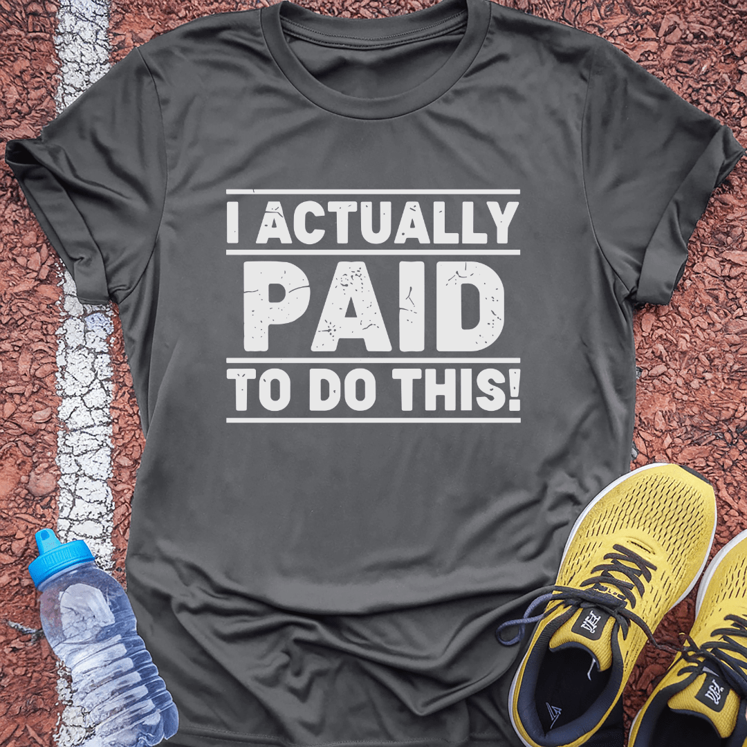 I Paid To Do This T-Shirt