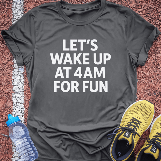 Wake up at 4am T-Shirt