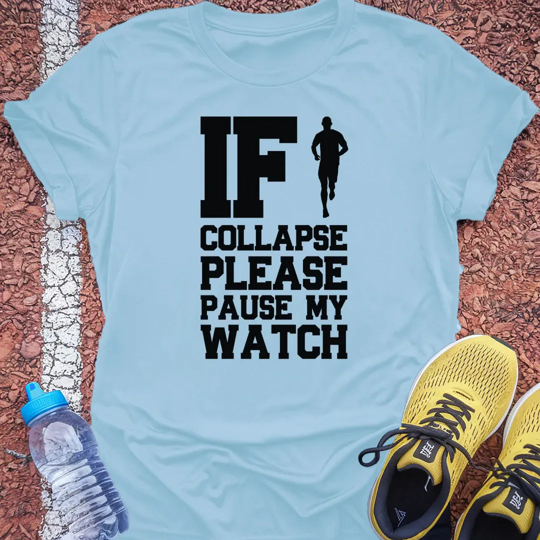 If I Collapse Please Pause My Watch Tech Tee