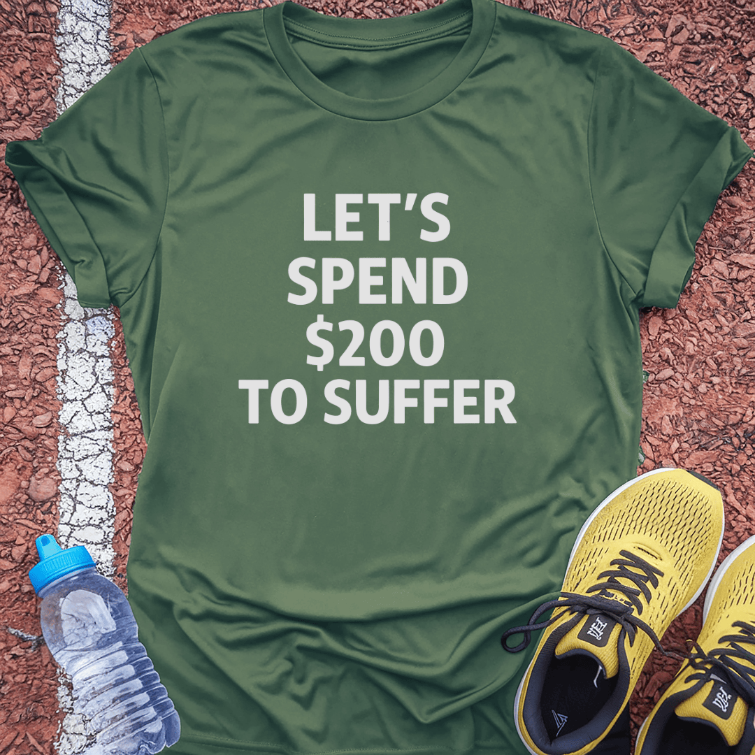 $200 to Suffer T-Shirt