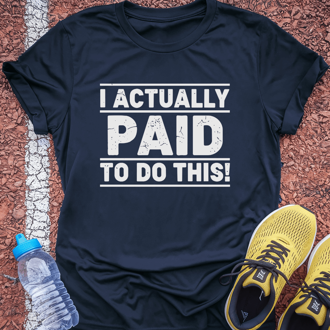 I Paid To Do This T-Shirt
