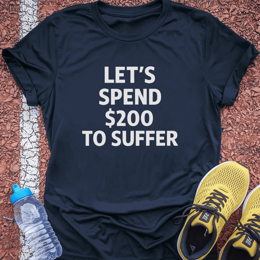 $200 to Suffer T-Shirt