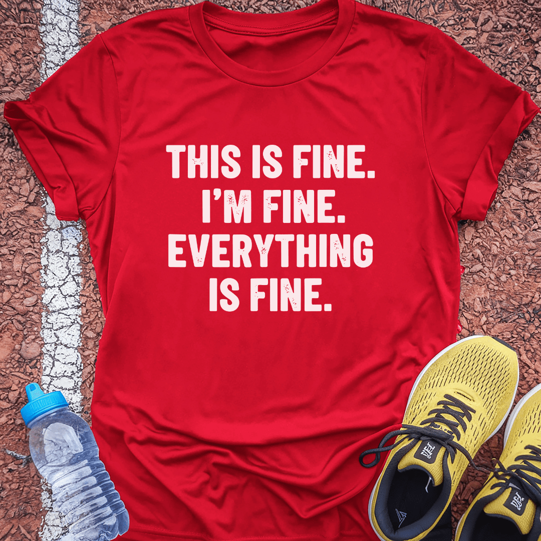 Everything is Fine T-Shirt