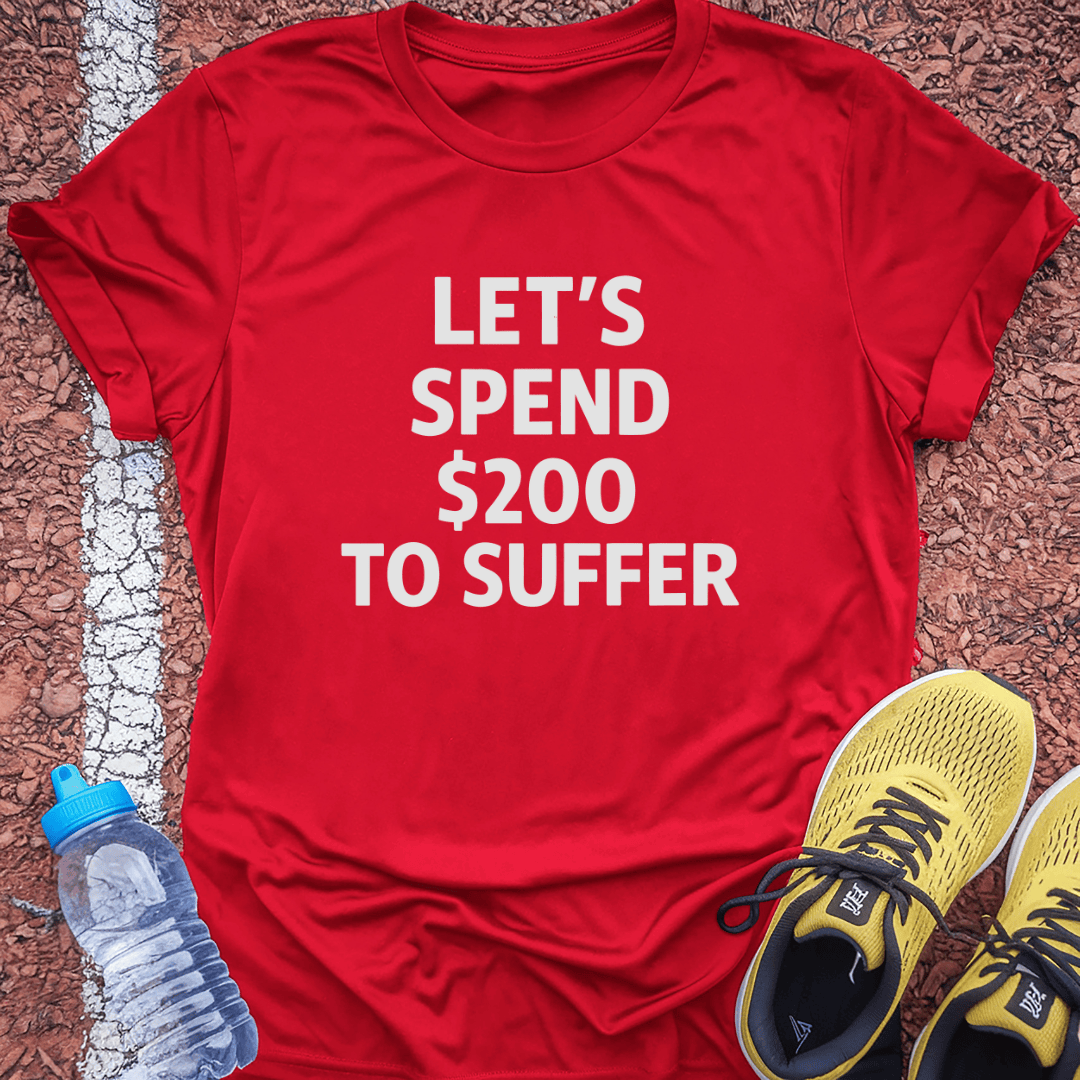 $200 to Suffer T-Shirt
