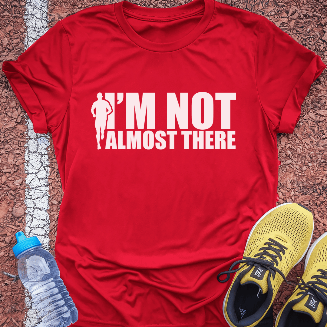 I'm Not Almost There Tech Tee