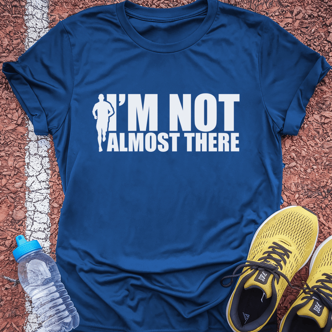 I'm Not Almost There Tech Tee