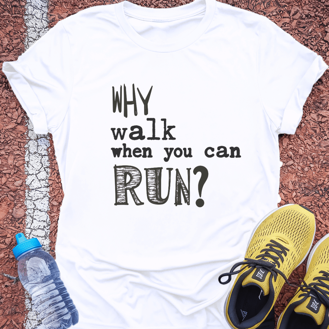 Why Walk When You Can Run?
