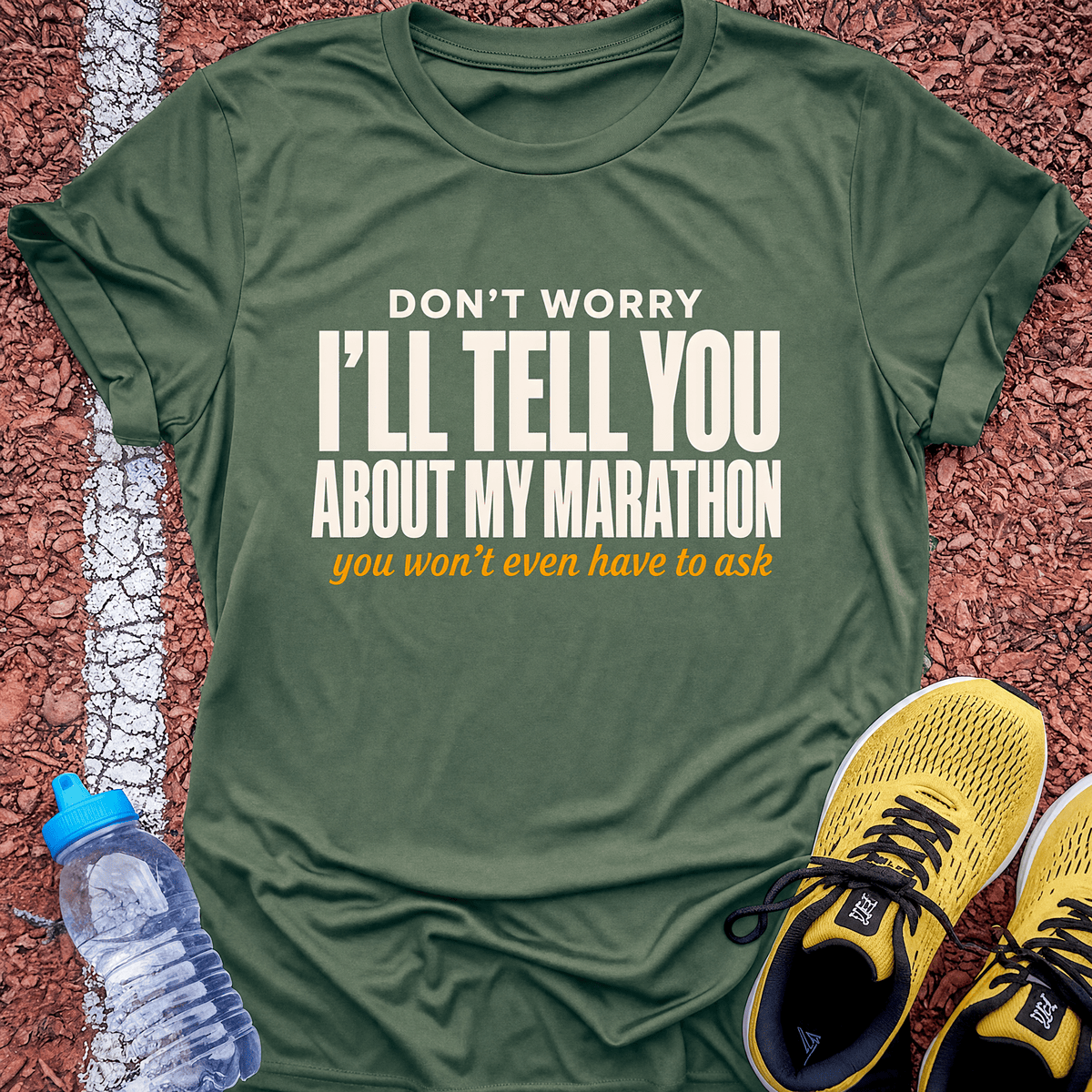 Tell You About My Marathon T-Shirt - Military Green