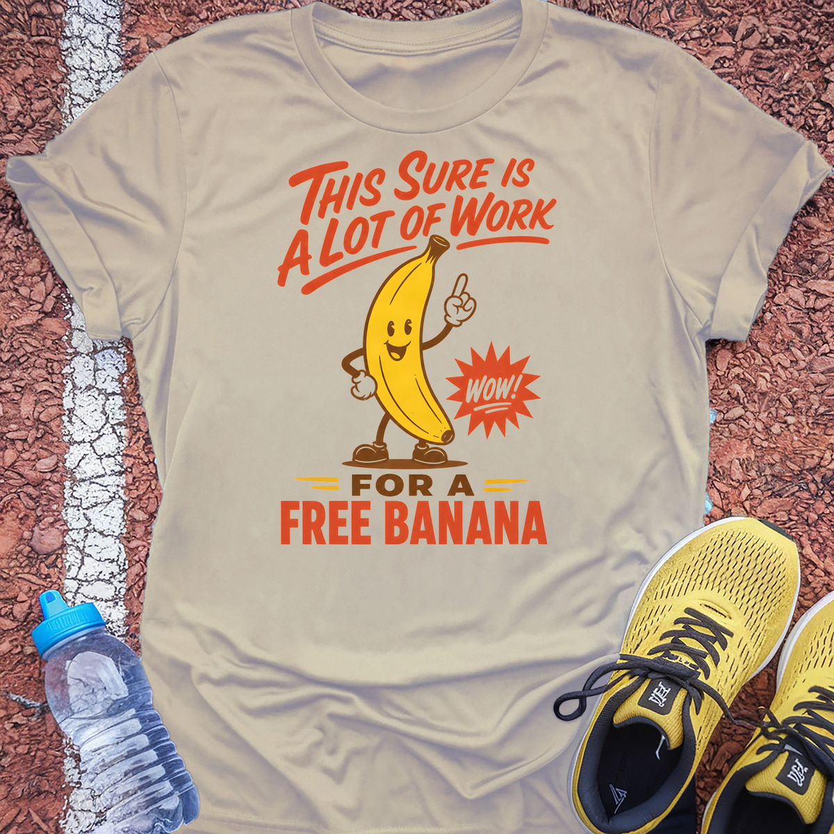 A Lot Of Work For A Free Banana T-Shirt - Sand
