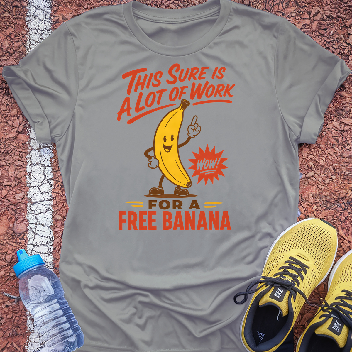 A Lot Of Work For A Free Banana T-Shirt - Sport Grey