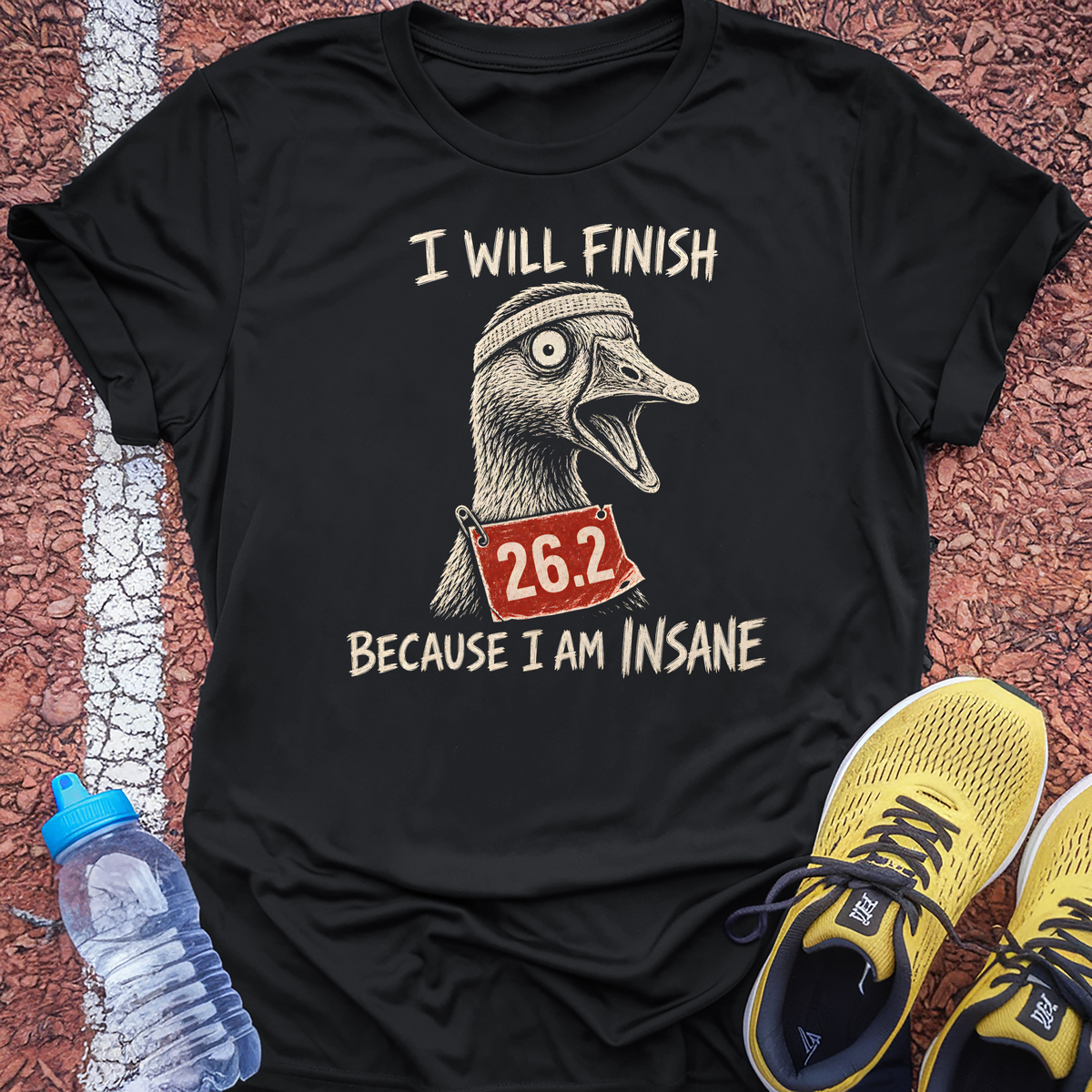 I Will Finish Because I Am Insane T-Shirt - Black