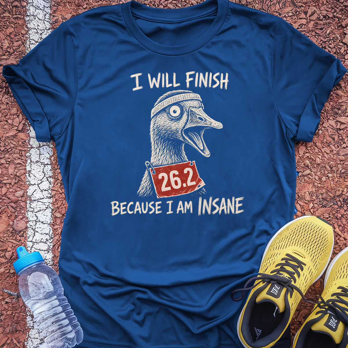 I Will Finish Because I Am Insane T-Shirt - Royal