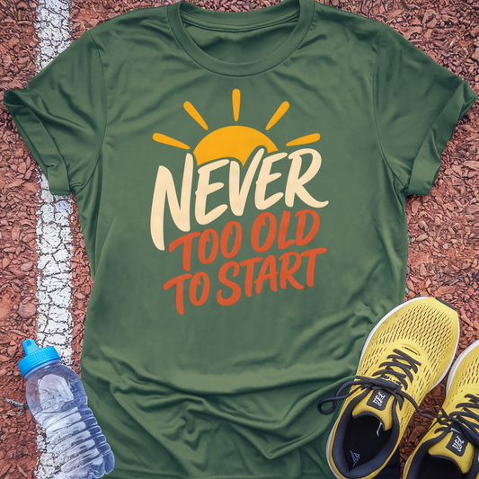 Never Too Old To Start T-Shirt - Military Green