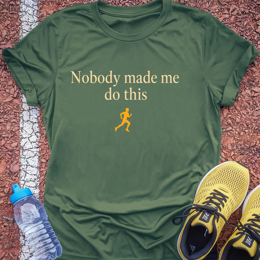 Nobody Made Me Do This T-Shirt - Military Green