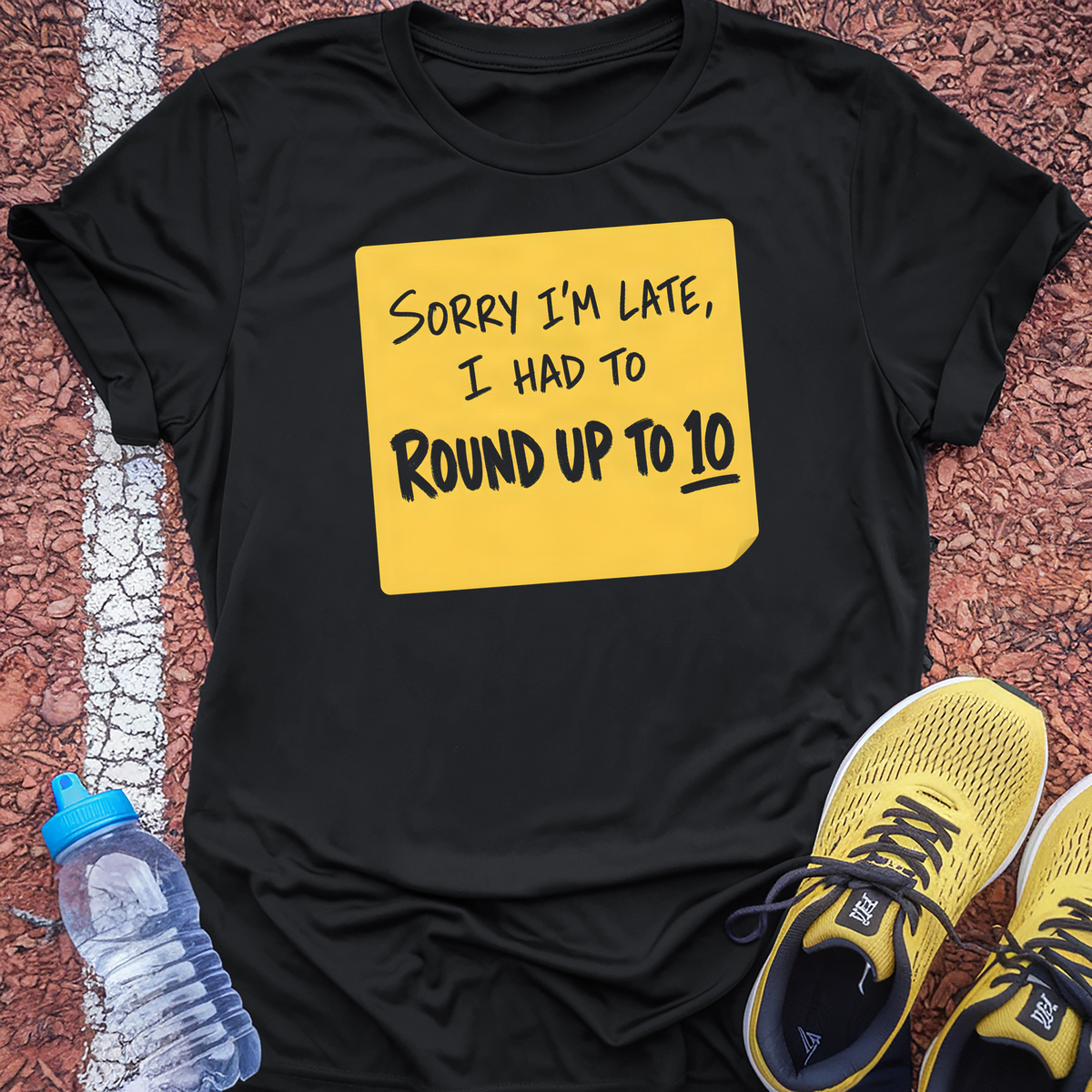 Sorry I'm Late I Had To Round Up To 10 T-Shirt - Black