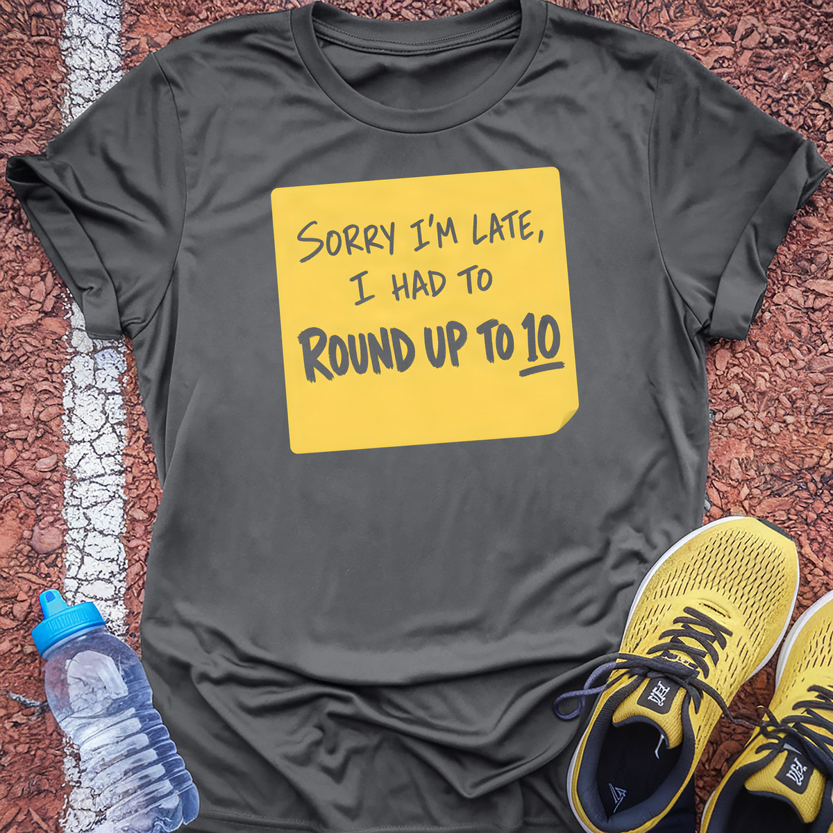 Sorry I'm Late I Had To Round Up To 10 T-Shirt - Charcoal