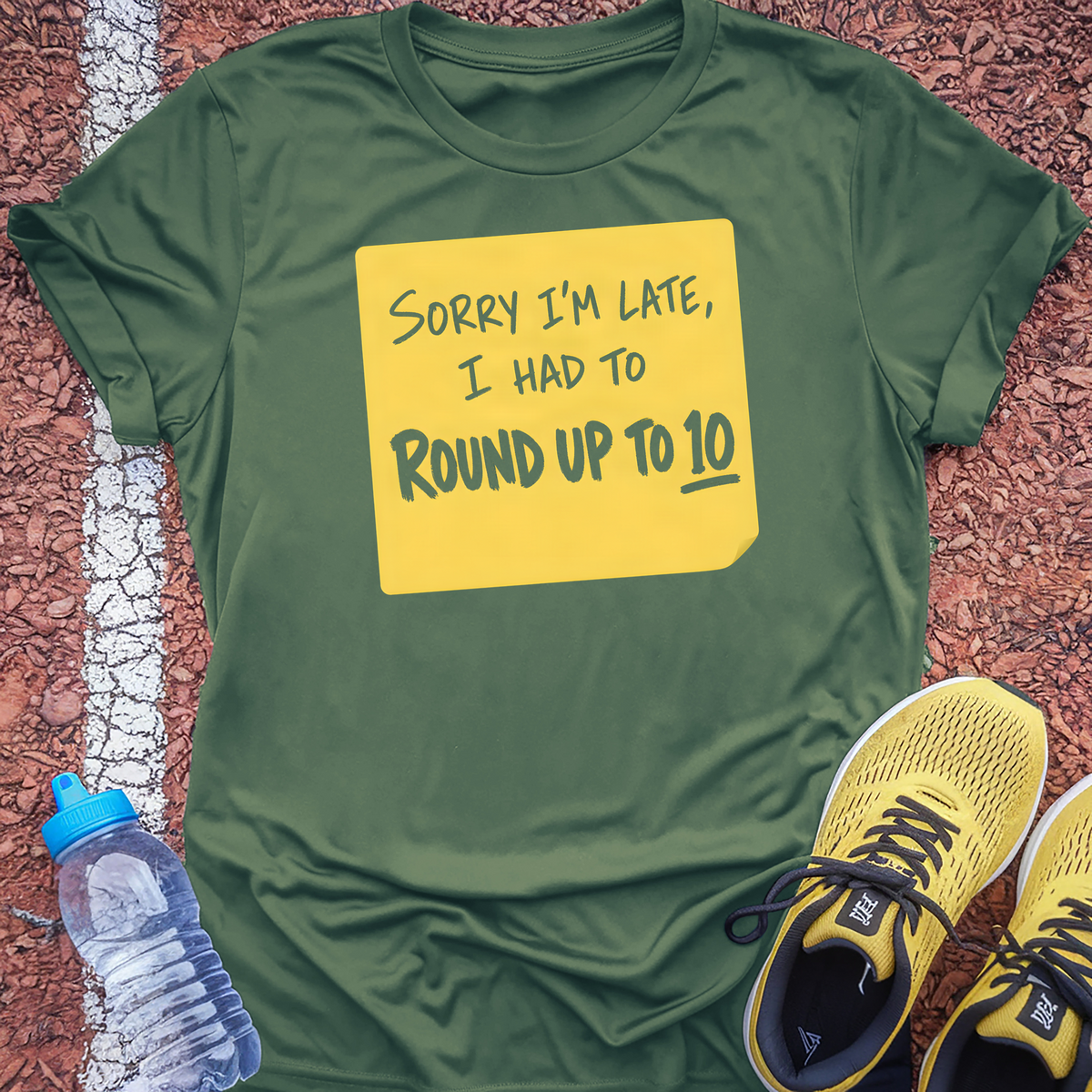 Sorry I'm Late I Had To Round Up To 10 T-Shirt - Military Green