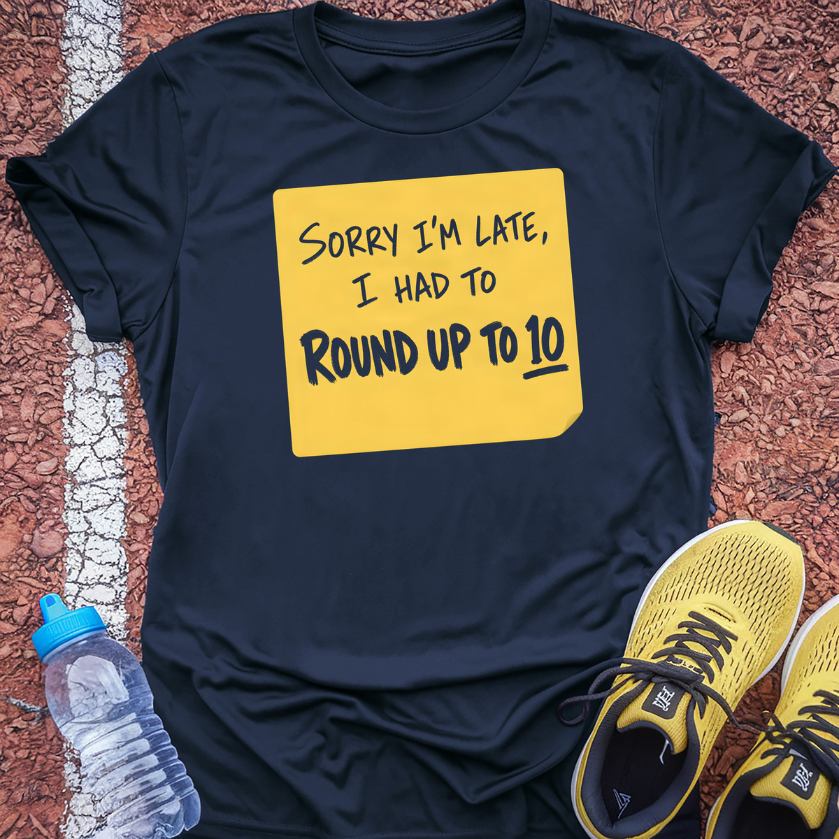 Sorry I'm Late I Had To Round Up To 10 T-Shirt - Navy