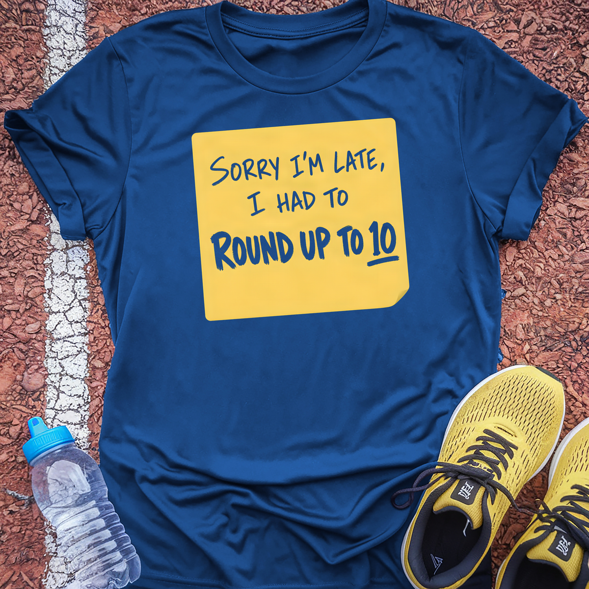 Sorry I'm Late I Had To Round Up To 10 T-Shirt - Royal