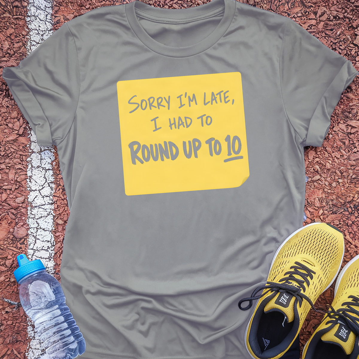 Sorry I'm Late I Had To Round Up To 10 T-Shirt - Sport Grey