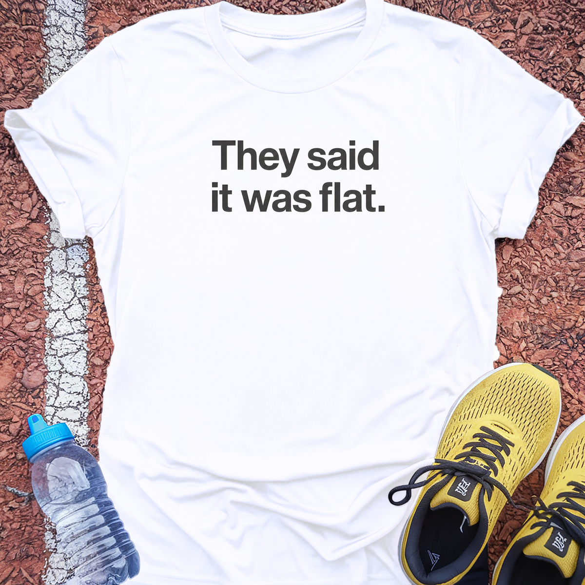 They Said It Was Flat T-Shirt - White