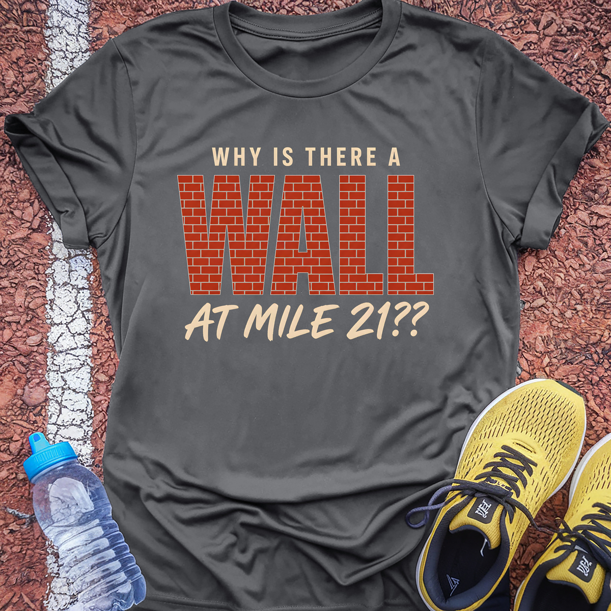 Why Is There A Wall At Mile 21 T-Shirt - Charcoal