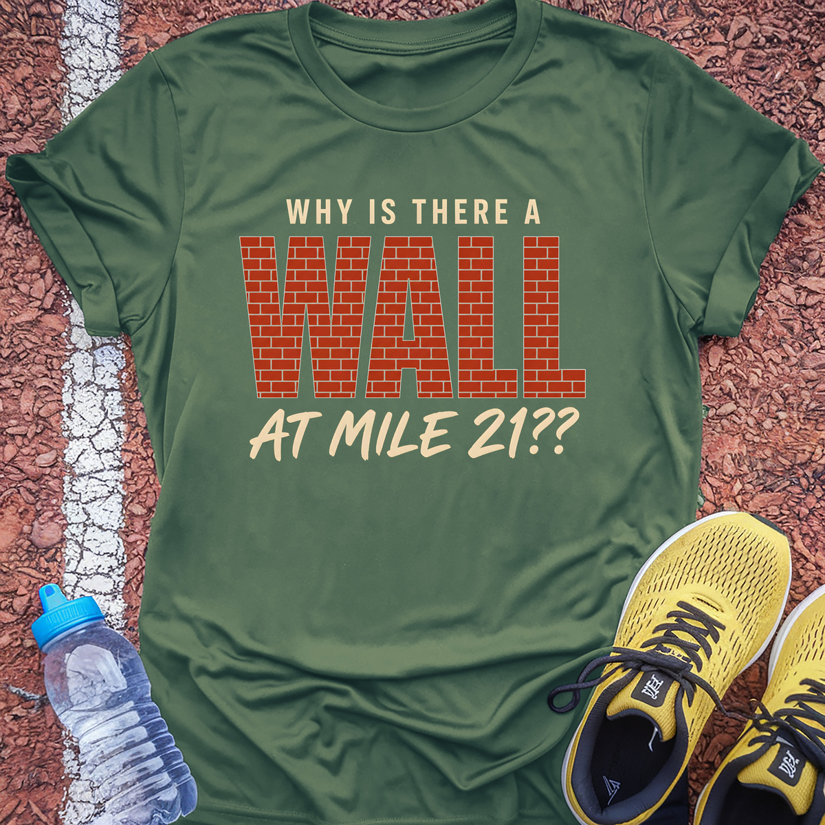Why Is There A Wall At Mile 21 T-Shirt - Military Green