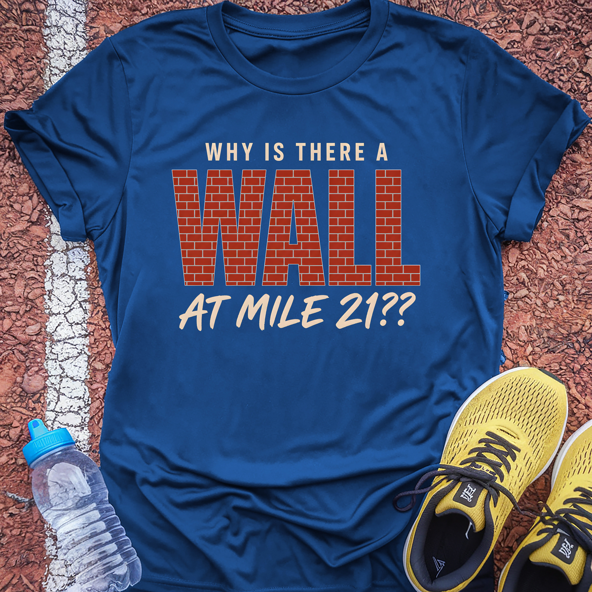 Why Is There A Wall At Mile 21 T-Shirt - Royal
